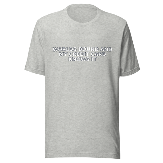 Worlds Bound and My Credit Card Knows It - T Shirt mockup 2