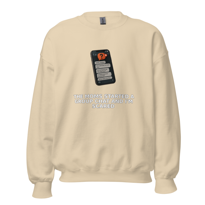 The Moms Started a Group Chat and I'm Scared - Sweatshi mockup 5