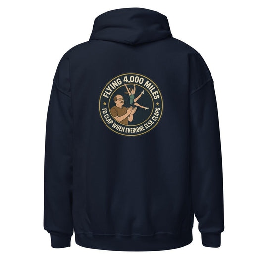 Flying 4,000 Miles to Clap When Everyone Else Claps - Hoodie - MatDads