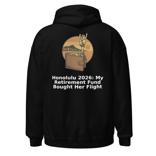 Honolulu 2026: My Retirement Fund Bought Her Flight - Hoodie - MatDads