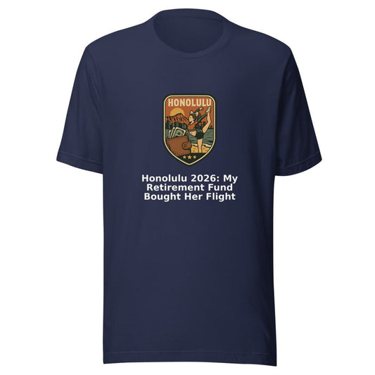Honolulu 2026: My Retirement Fund Bought Her Flight - T Shirt - MatDads