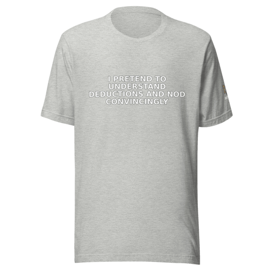 I Pretend to Understand Deductions and Nod Convincingly - T Shirt - MatDads
