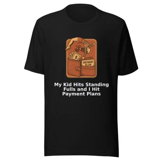 My Kid Hits Standing Fulls and I Hit Payment Plans - T Shirt - MatDads