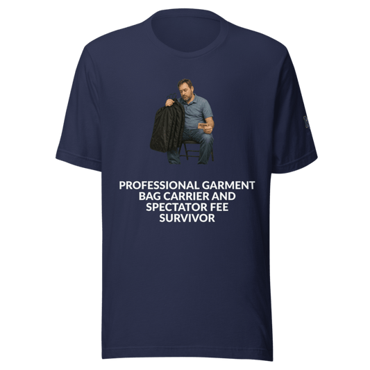 Professional Garment Bag Carrier and Spectator Fee Survivor - T Shirt - MatDads