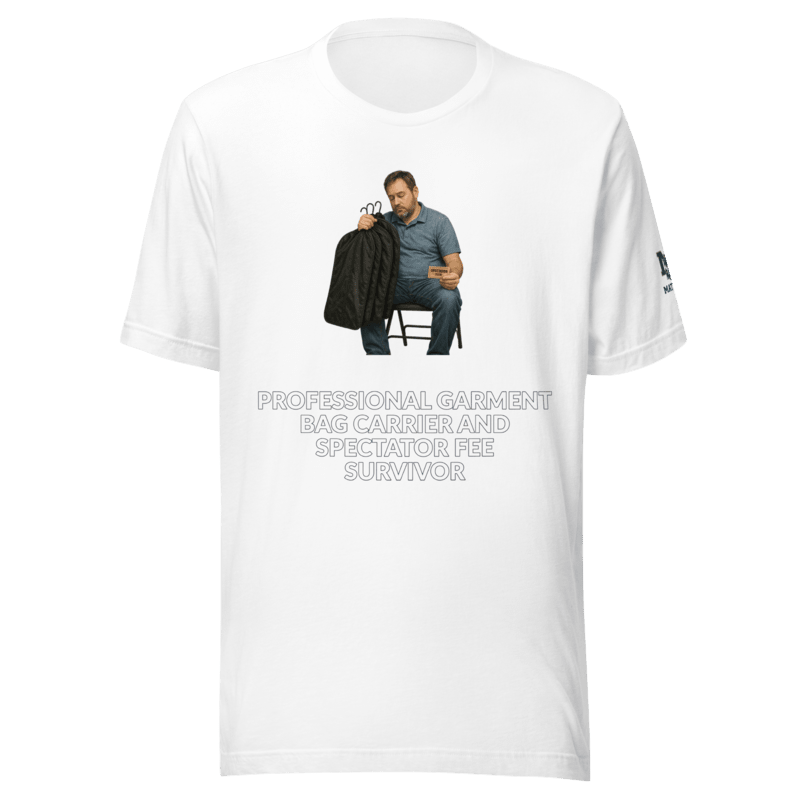 Professional Garment Bag Carrier and Spectator Fee Survivor - T Shirt - MatDads