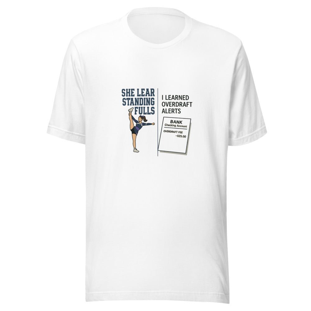 She Learned Standing Fulls and I Learned Overdraft Alerts - T Shirt - MatDads