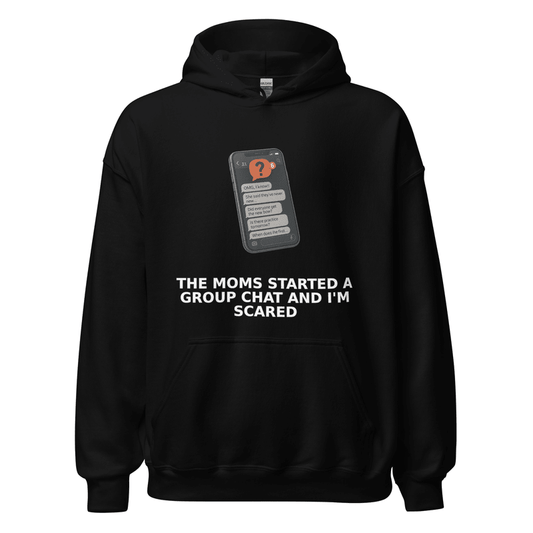 The Moms Started a Group Chat and I'm Scared - Hoodie - MatDads