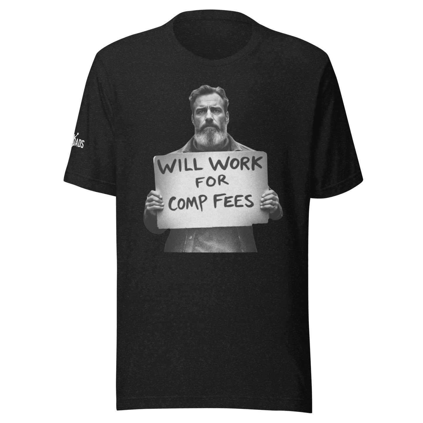 Will Work For Comp Fees - T Shirt - MatDads
