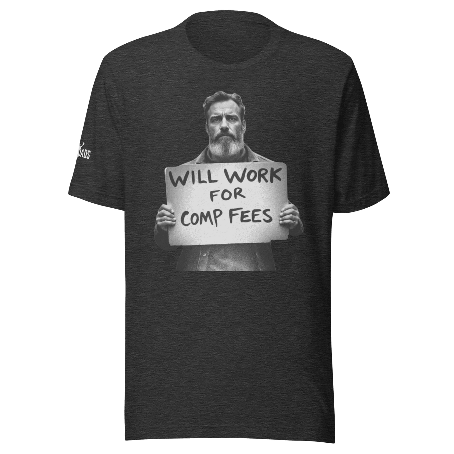 Will Work For Comp Fees - T Shirt - MatDads