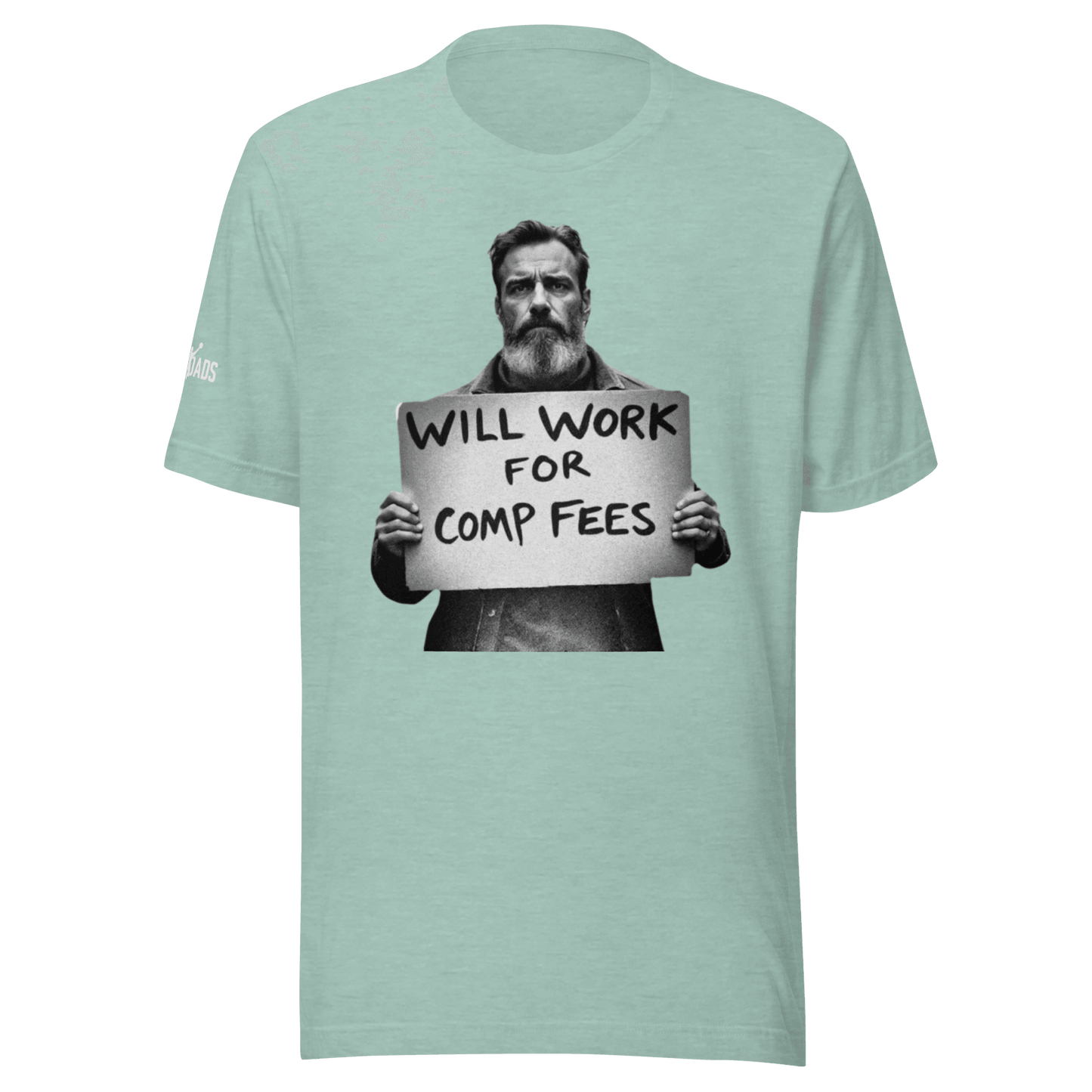 Will Work For Comp Fees - T Shirt - MatDads