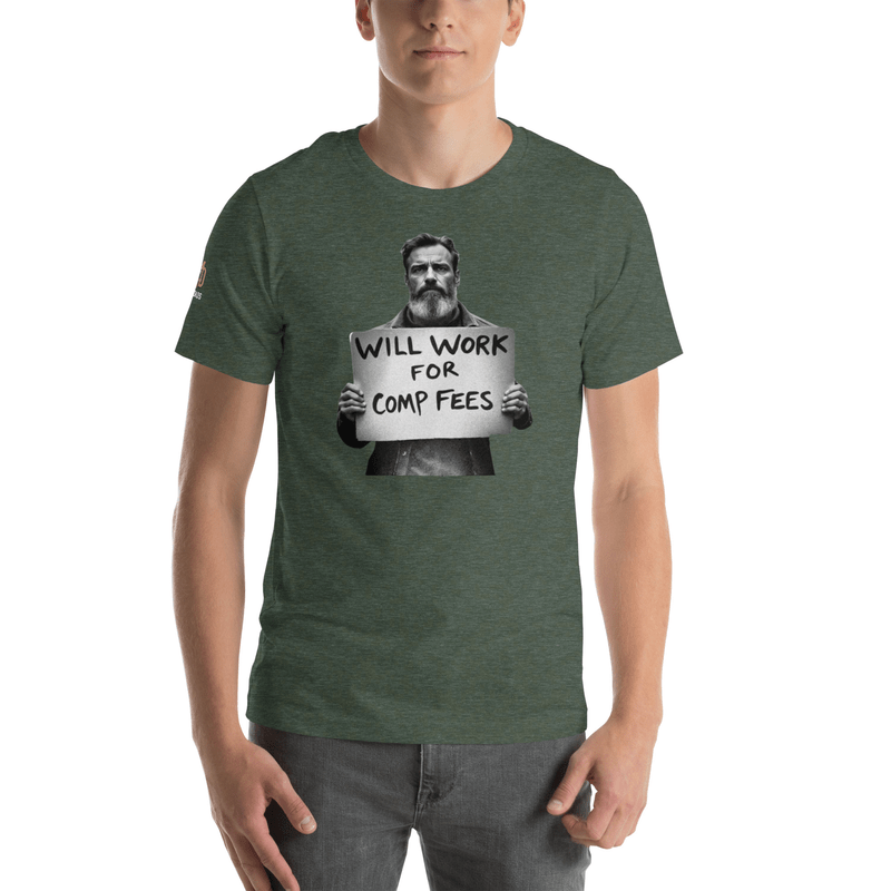 Will Work For Comp Fees - T Shirt - MatDads