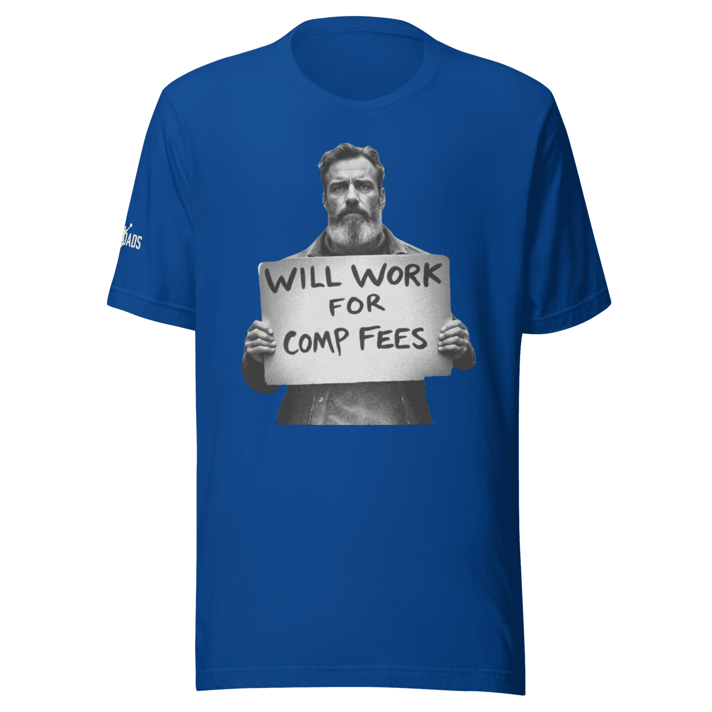 Will Work For Comp Fees - T Shirt - MatDads