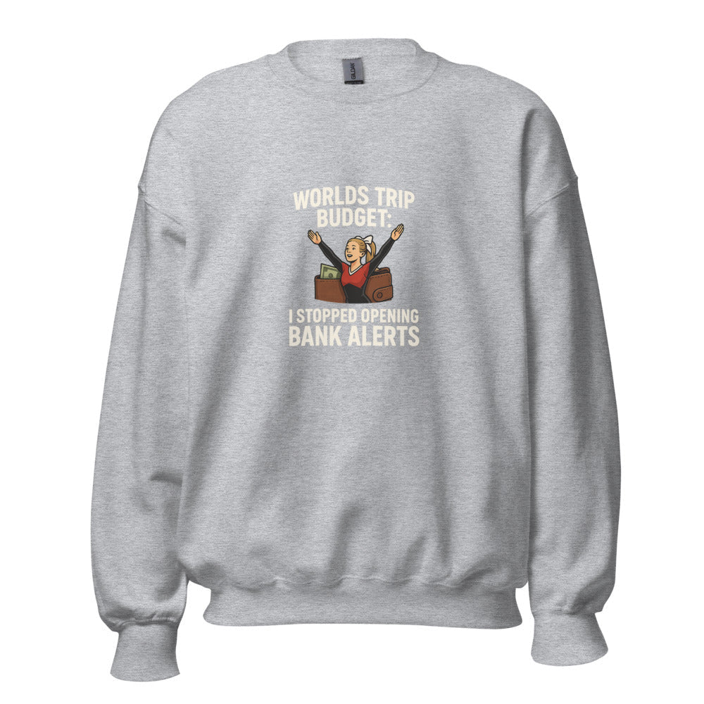 Worlds Trip Budget: I Stopped Opening Bank Alerts - Sweatshirt - MatDads