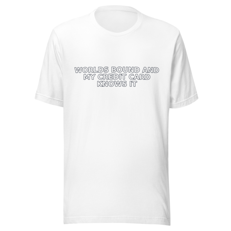 Worlds Bound and My Credit Card Knows It - T Shirt mockup 1