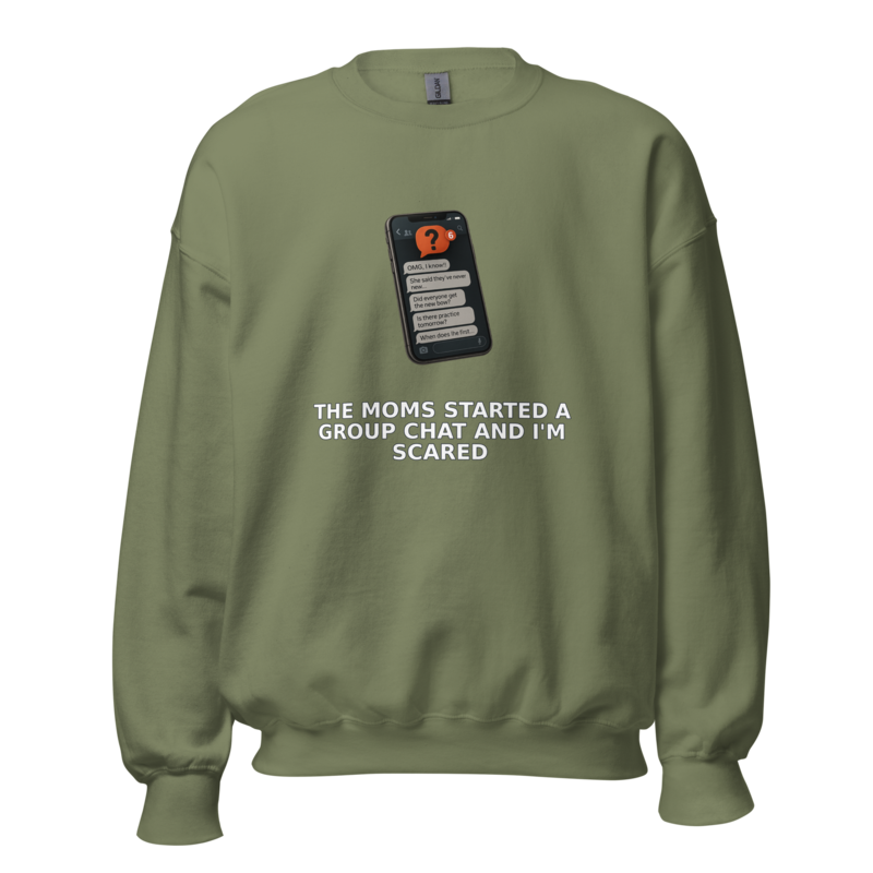 The Moms Started a Group Chat and I'm Scared - Sweatshi mockup 1