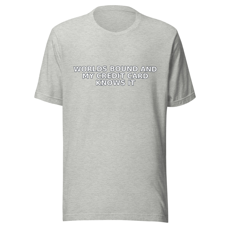 Worlds Bound and My Credit Card Knows It - T Shirt mockup 3