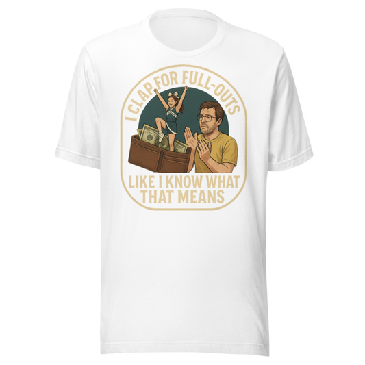 I Clap for Full-Outs Like I Know What That Means - T Sh mockup 1