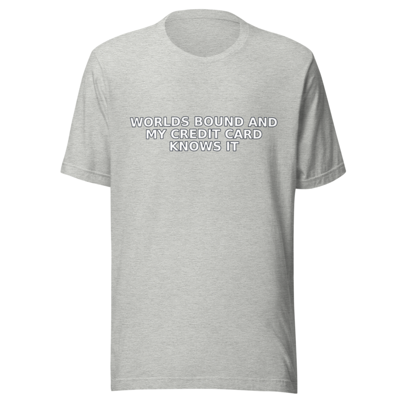 Worlds Bound and My Credit Card Knows It - T Shirt mockup 2