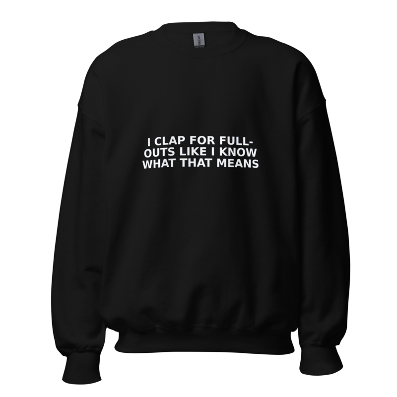 I Clap for Full-Outs Like I Know What That Means - Swea mockup 1
