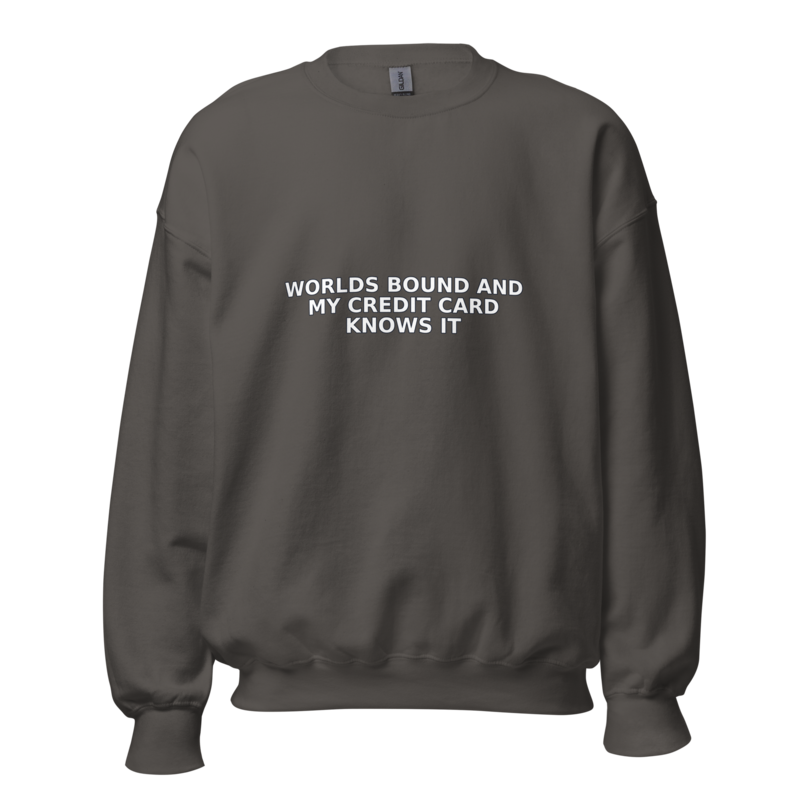 Worlds Bound and My Credit Card Knows It - Sweatshirt mockup 5