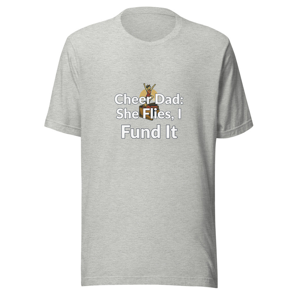 Cheer Dad: She Flies, I Fund It - T Shirt - MatDads