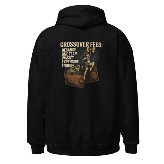 Crossover Fees: Because One Team Wasn't Expensive Enough - Hoodie - MatDads