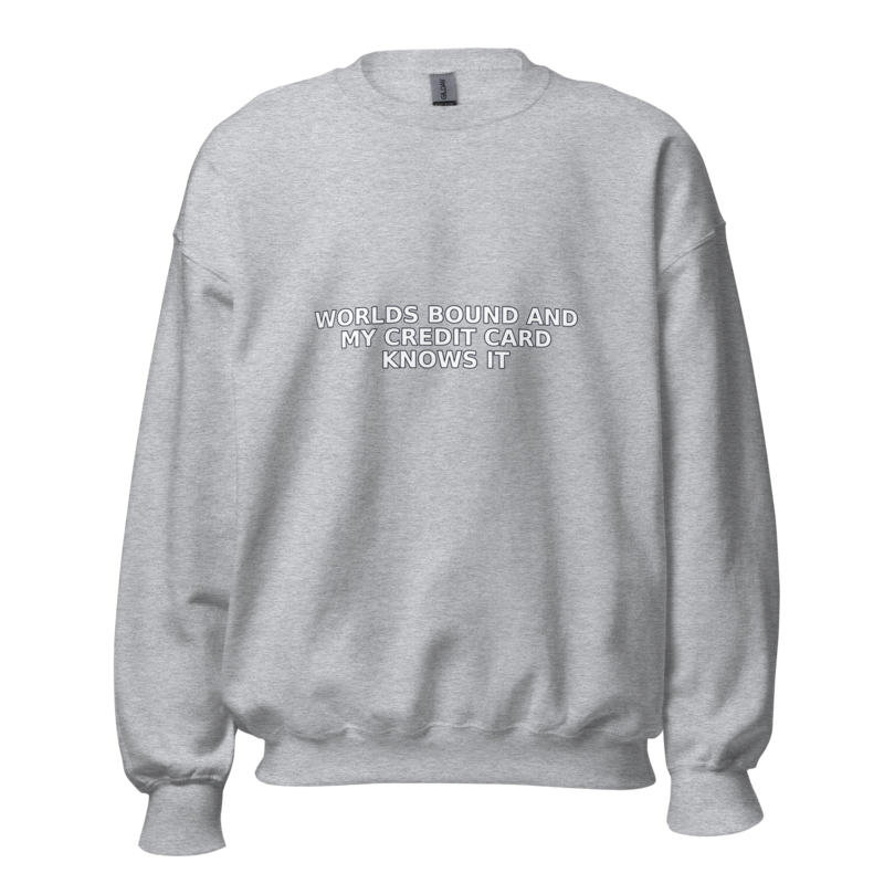 Worlds Bound and My Credit Card Knows It - Sweatshirt mockup 3