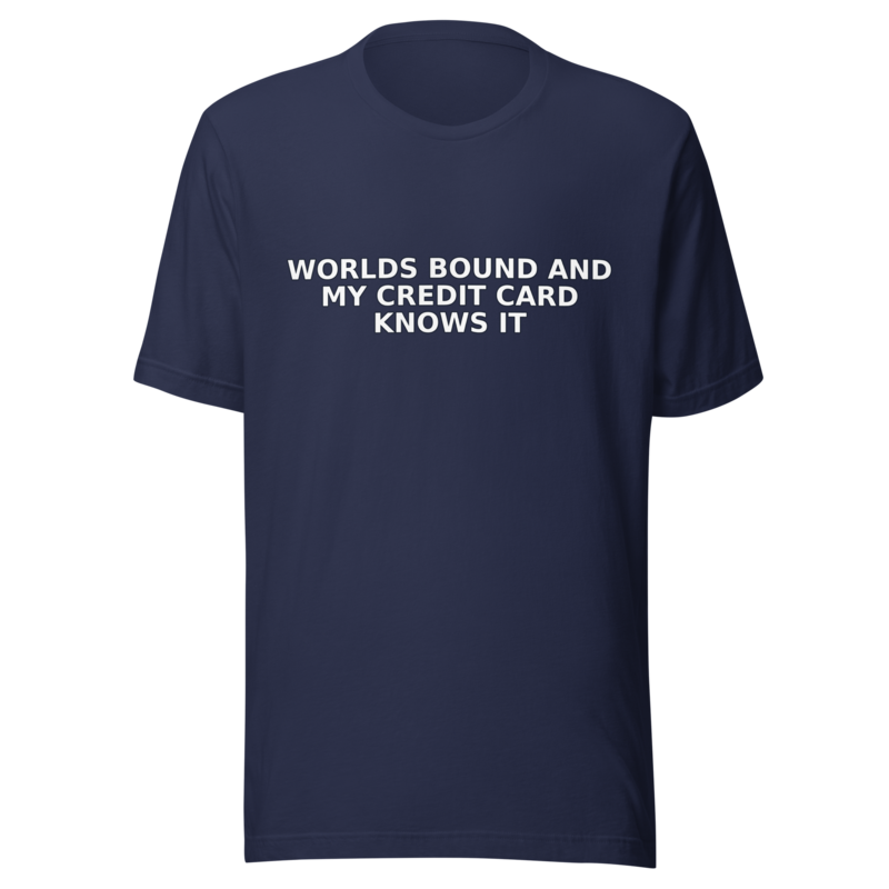 Worlds Bound and My Credit Card Knows It - T Shirt mockup 5