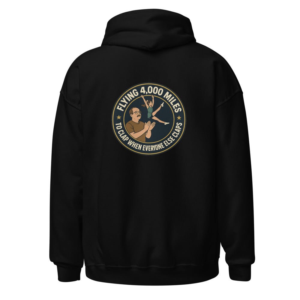 Flying 4,000 Miles to Clap When Everyone Else Claps - Hoodie - MatDads