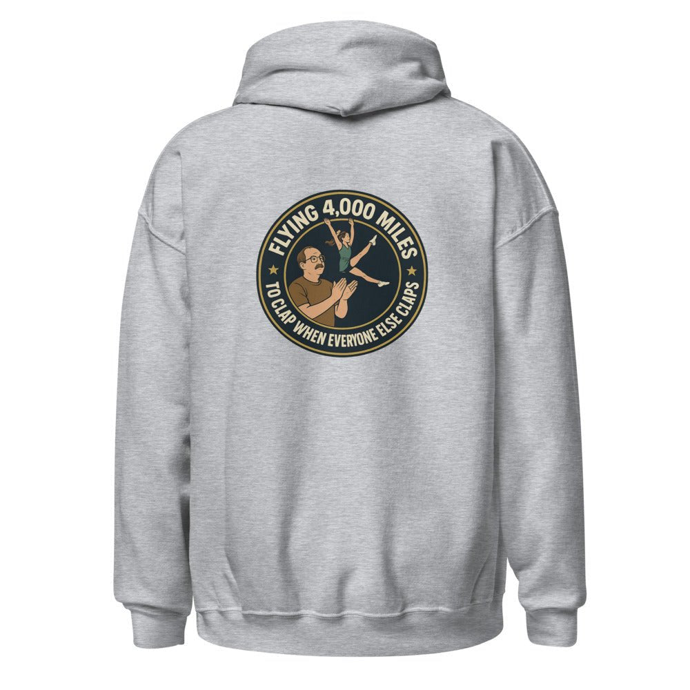 Flying 4,000 Miles to Clap When Everyone Else Claps - Hoodie - MatDads