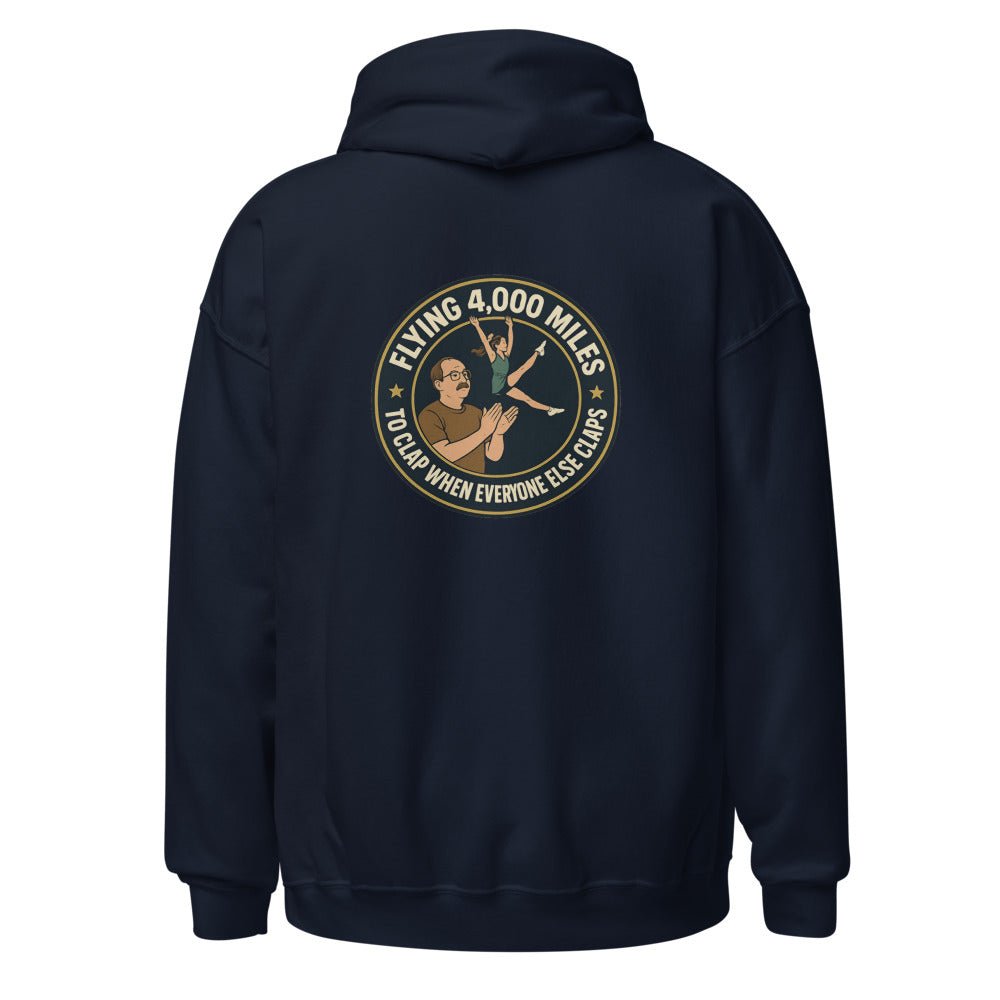 Flying 4,000 Miles to Clap When Everyone Else Claps - Hoodie - MatDads
