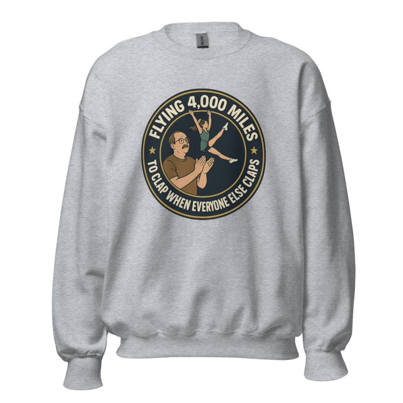 Flying 4,000 Miles to Clap When Everyone Else Claps - Sweatshirt - MatDads