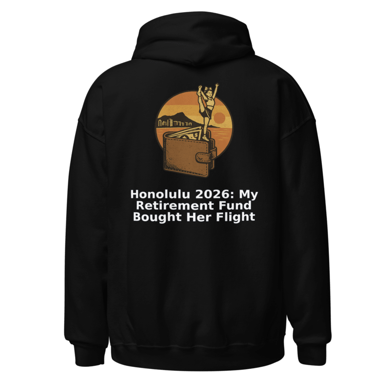 Honolulu 2026: My Retirement Fund Bought Her Flight - Hoodie - MatDads