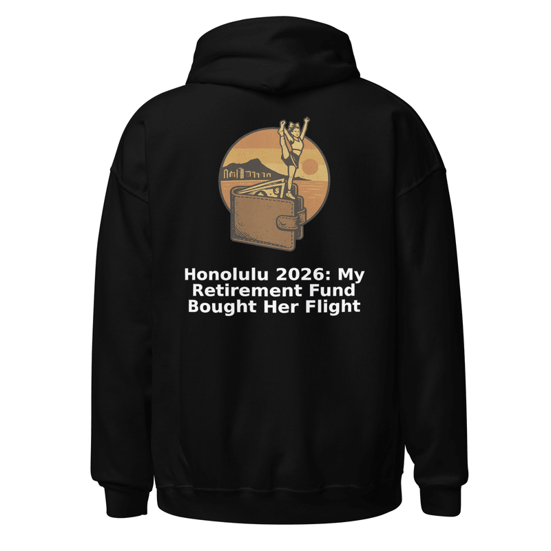 Honolulu 2026: My Retirement Fund Bought Her Flight - Hoodie - MatDads