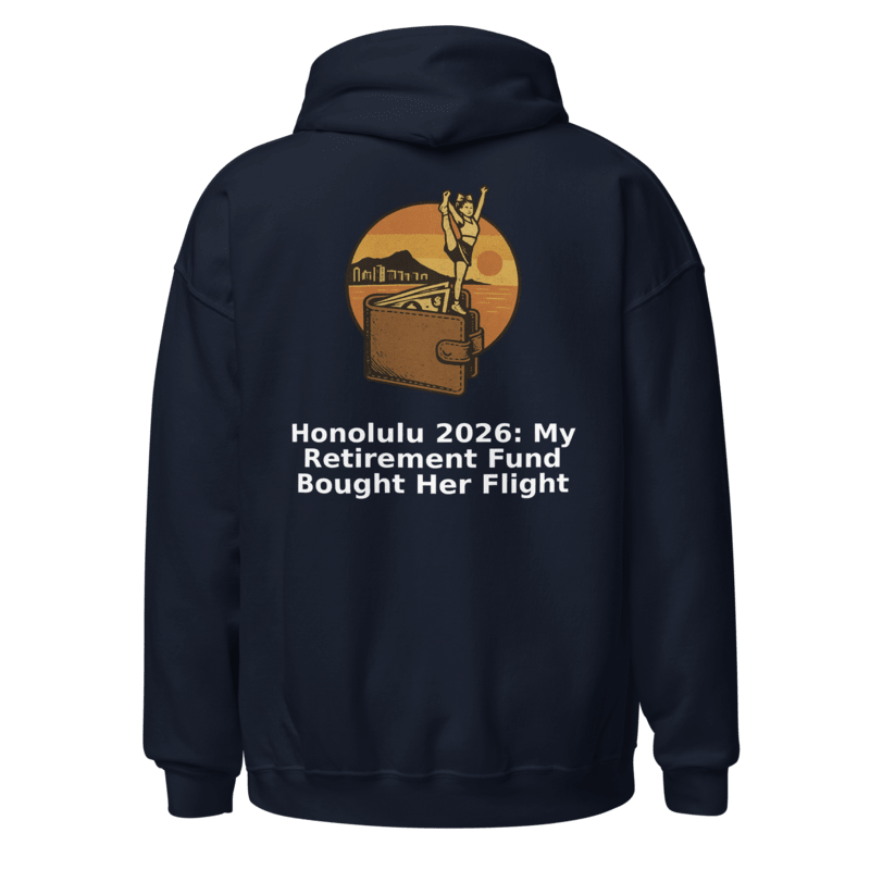 Honolulu 2026: My Retirement Fund Bought Her Flight - Hoodie - MatDads