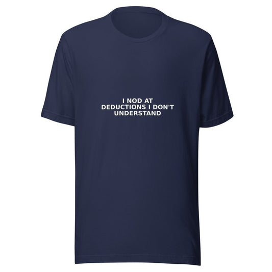 I Nod at Deductions I Don't Understand - T Shirt - MatDads