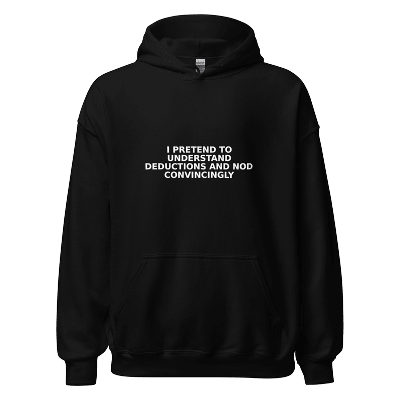 I Pretend to Understand Deductions and Nod Convincingly - Hoodie - MatDads
