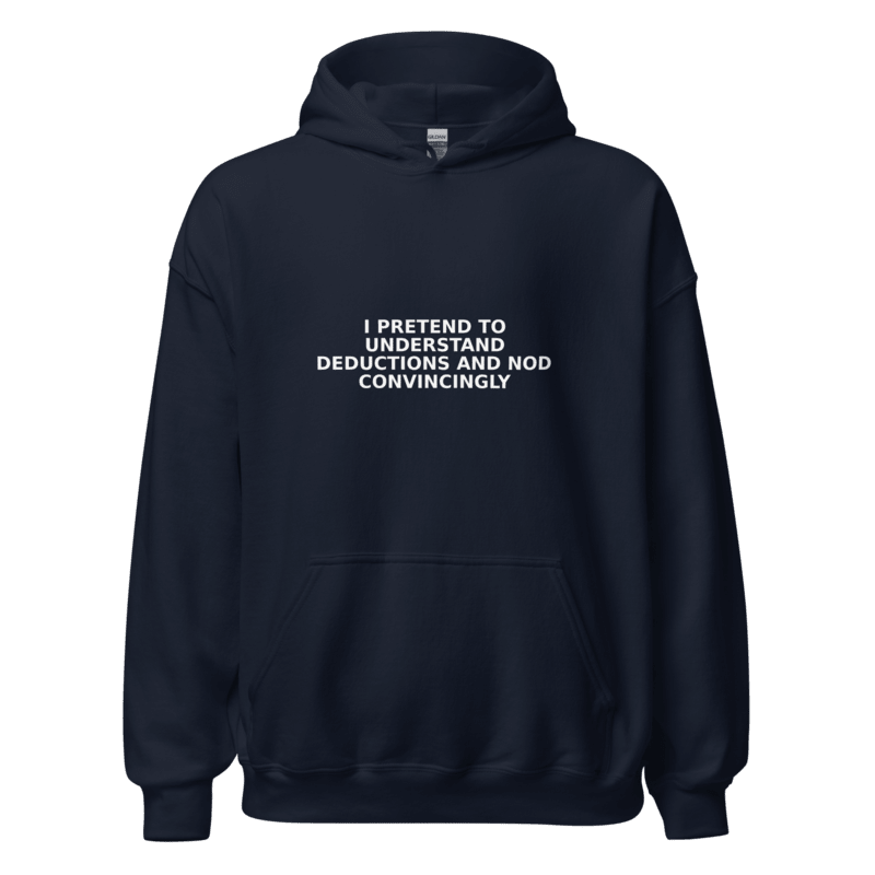 I Pretend to Understand Deductions and Nod Convincingly - Hoodie - MatDads