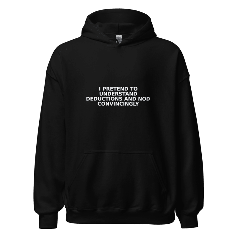 I Pretend to Understand Deductions and Nod Convincingly - Hoodie - MatDads