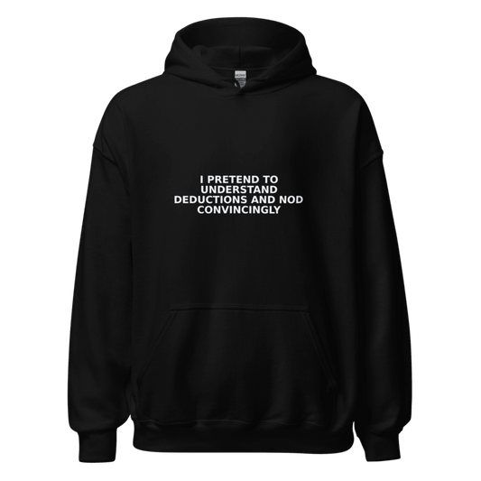 I Pretend to Understand Deductions and Nod Convincingly - Hoodie - MatDads