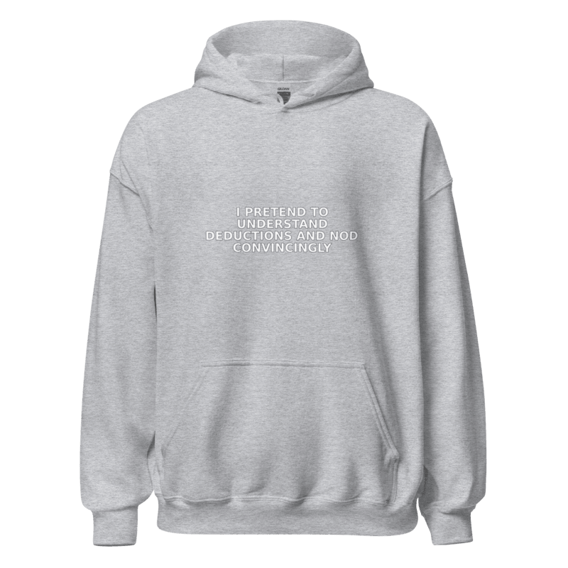 I Pretend to Understand Deductions and Nod Convincingly - Hoodie - MatDads