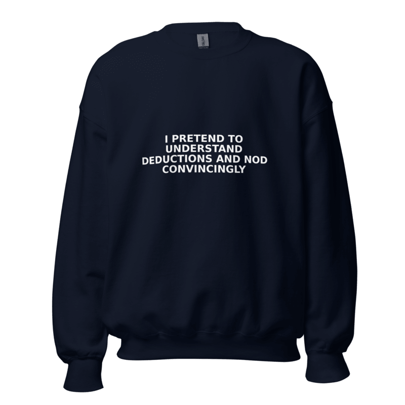 I Pretend to Understand Deductions and Nod Convincingly - Sweatshirt - MatDads