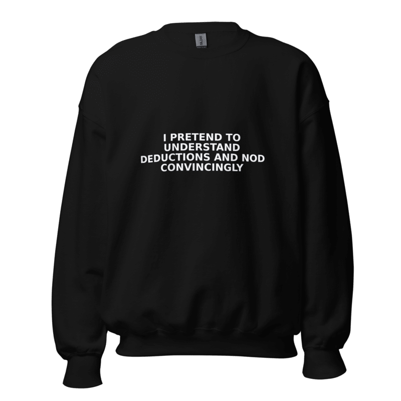 I Pretend to Understand Deductions and Nod Convincingly - Sweatshirt - MatDads