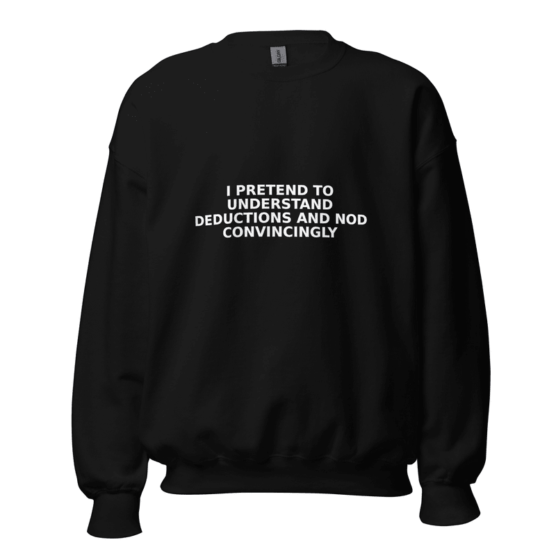 I Pretend to Understand Deductions and Nod Convincingly - Sweatshirt - MatDads