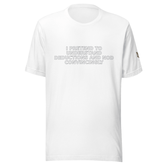 I Pretend to Understand Deductions and Nod Convincingly - T Shirt - MatDads