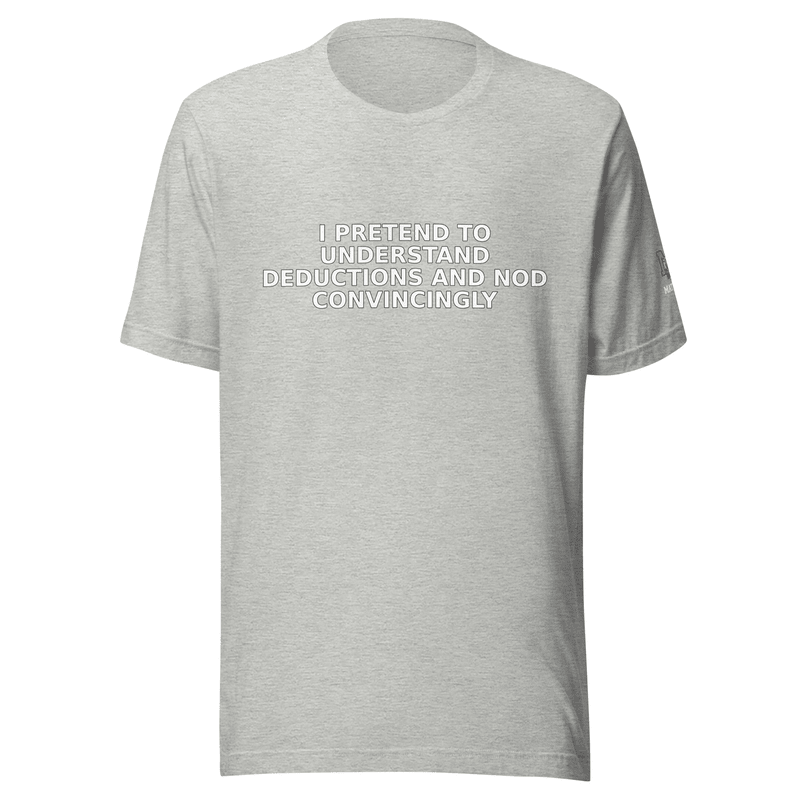 I Pretend to Understand Deductions and Nod Convincingly - T Shirt - MatDads