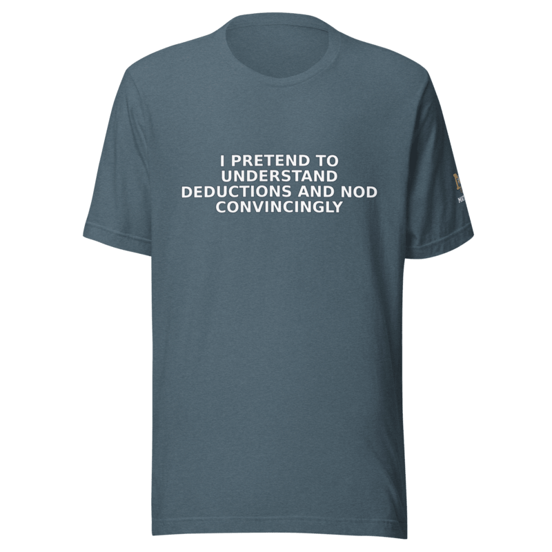 I Pretend to Understand Deductions and Nod Convincingly - T Shirt - MatDads