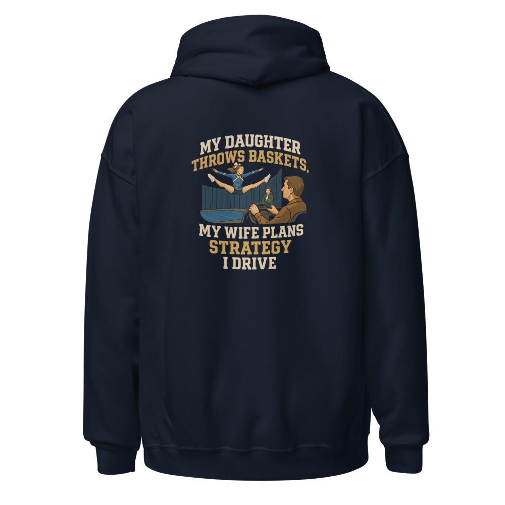 My Daughter Throws Baskets, My Wife Plans Strategy, I Drive - Hoodie - MatDads