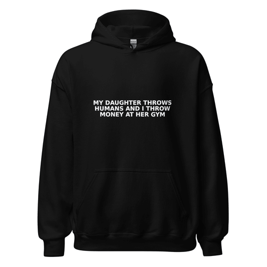 My Daughter Throws Humans and I Throw Money at Her Gym - Hoodie - MatDads