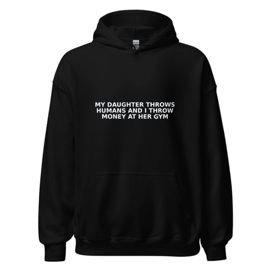 My Daughter Throws Humans and I Throw Money at Her Gym - Hoodie - MatDads